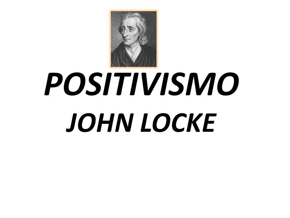 POSITIVISMO JOHN LOCKE
