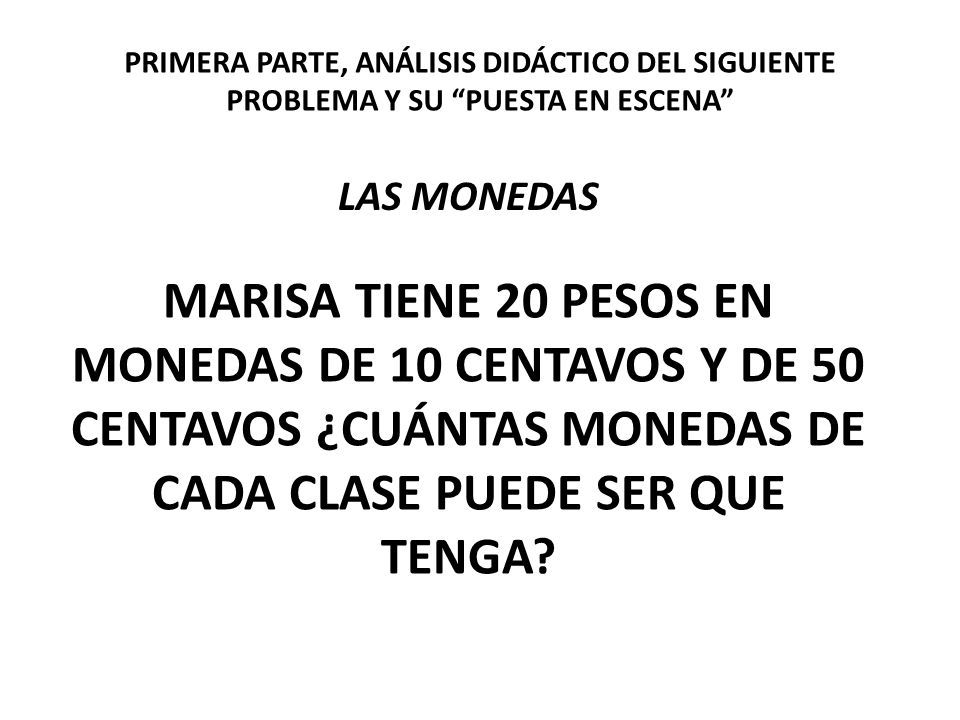 PRIMERA PARTE, ANÁLISIS DIDÁCTICO DEL SIGUIENTE PROBLEMA Y SU PUESTA EN ESCENA
