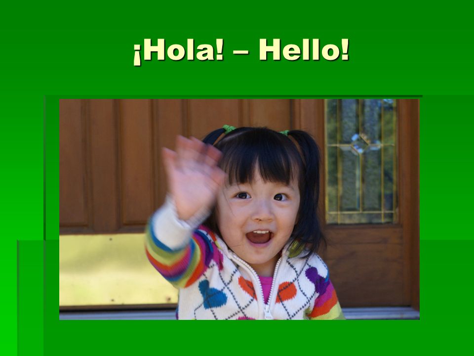 ¡Hola! – Hello!