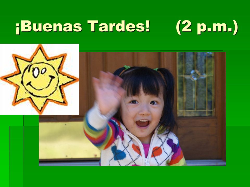 ¡Buenas Tardes! (2 p.m.)