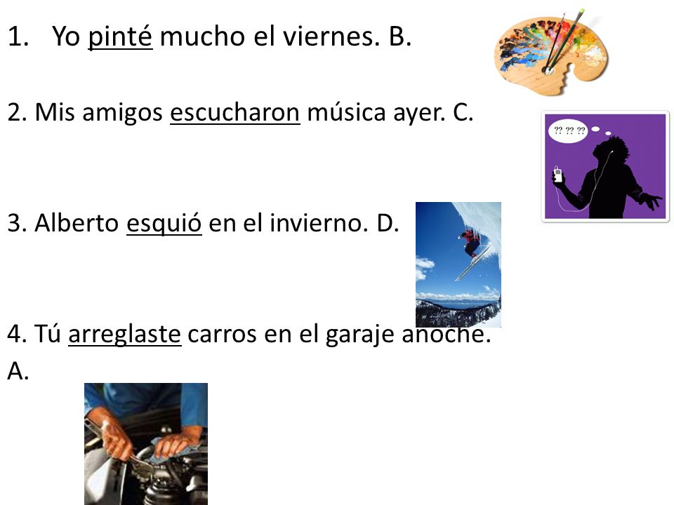 Yo pinté mucho el viernes. B.