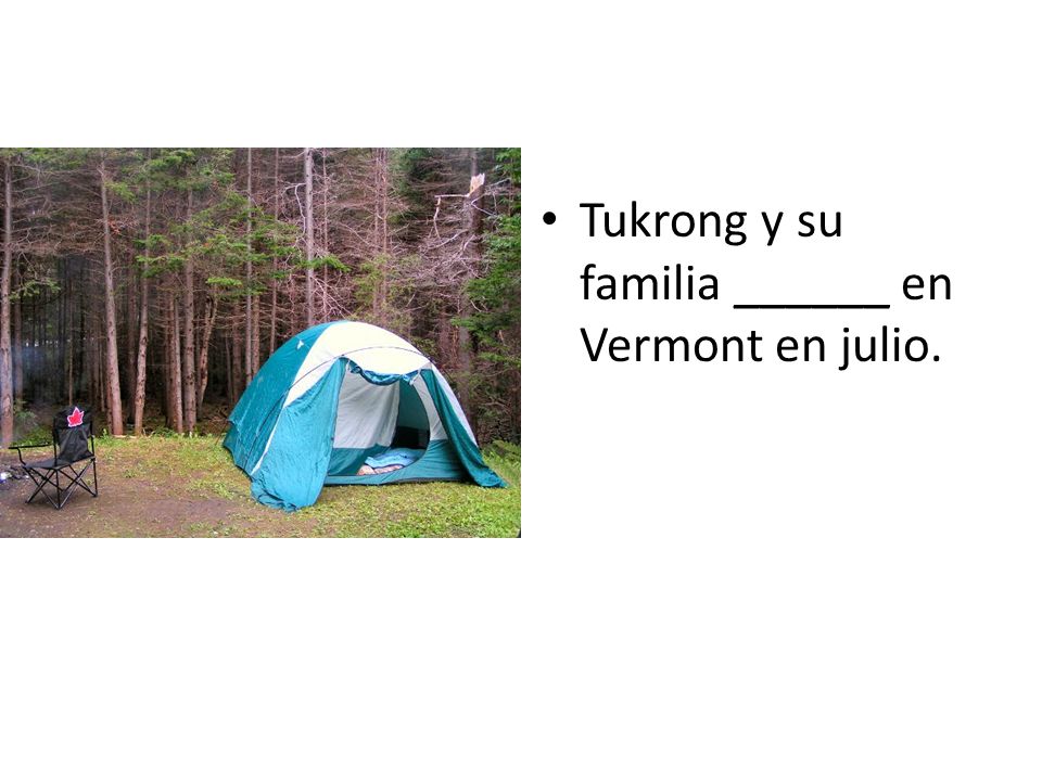 Tukrong y su familia ______ en Vermont en julio.