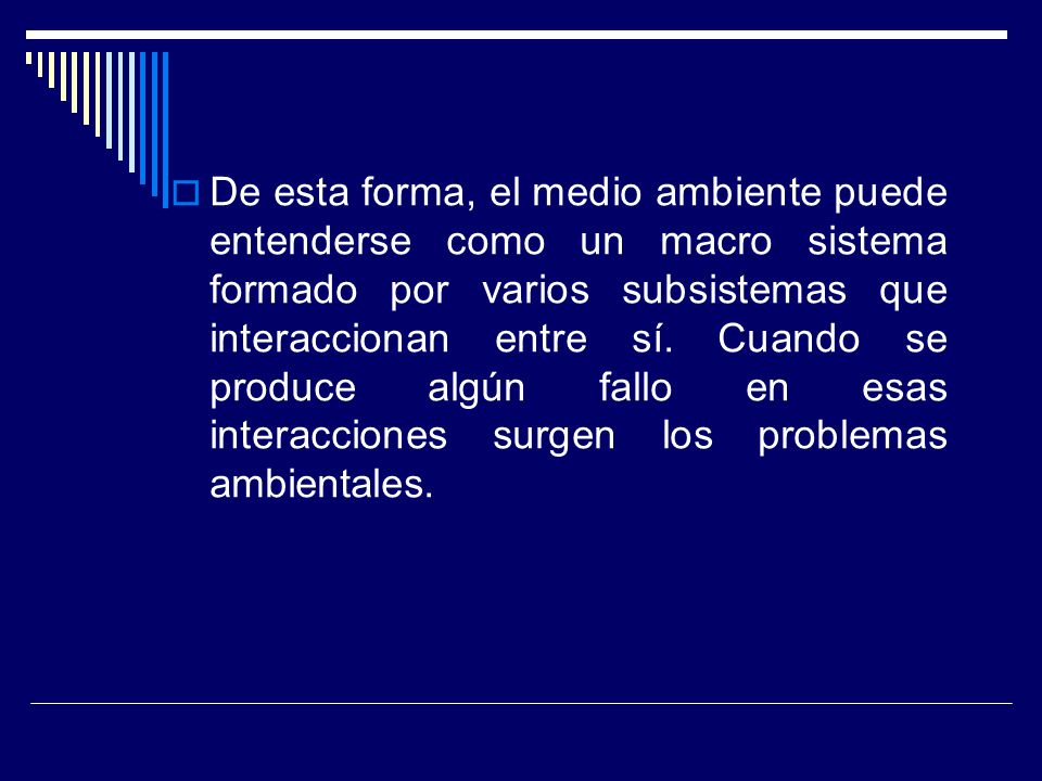 De esta forma, el medio ambiente puede entenderse como un macro sistema formado por varios subsistemas que interaccionan entre sí.
