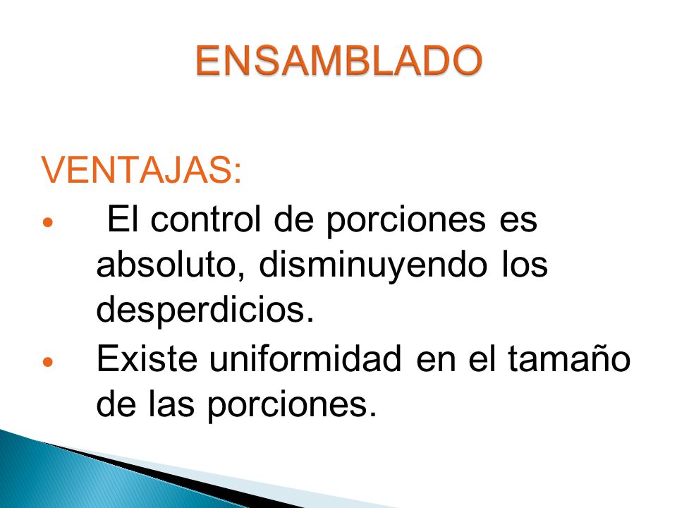 ENSAMBLADO VENTAJAS: El control de porciones es absoluto, disminuyendo los desperdicios.