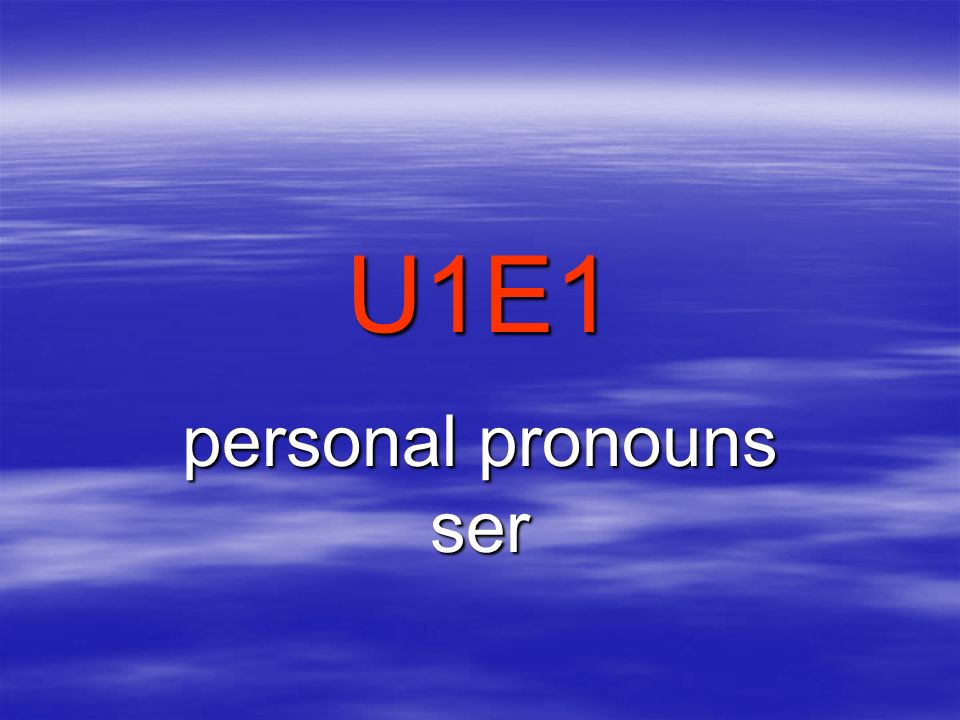 U1E1 personal pronouns ser