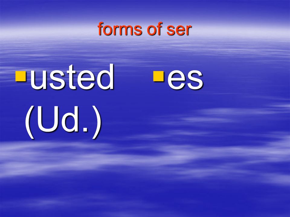 forms of ser usted (Ud.) es