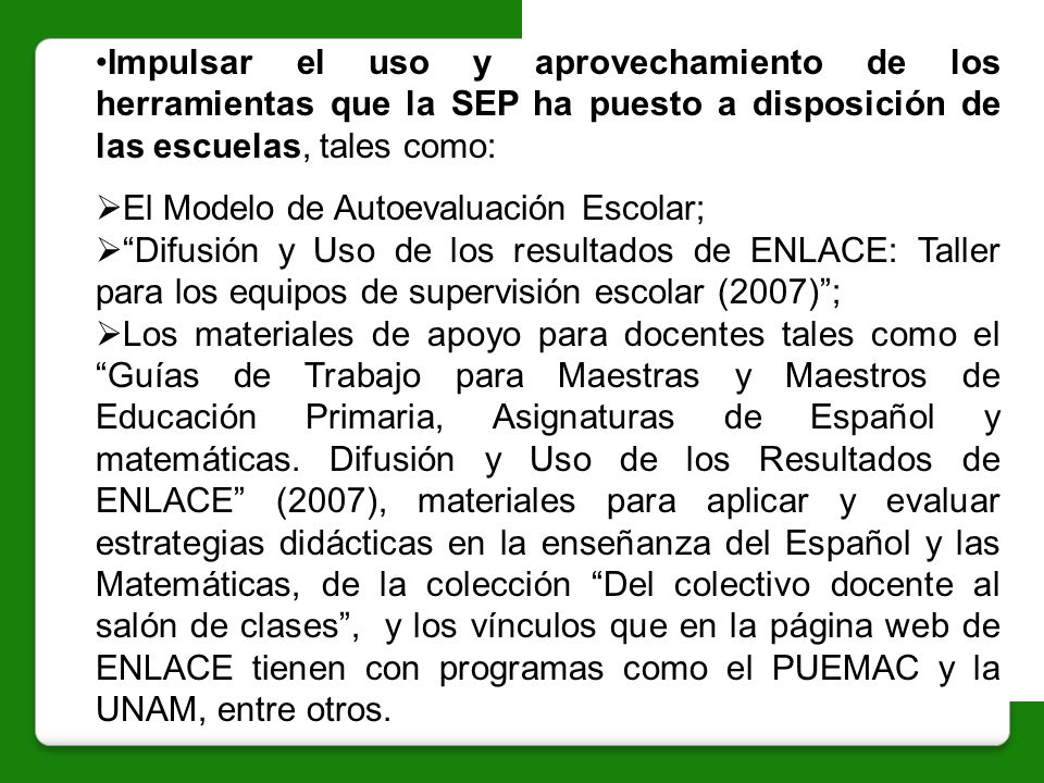 Impulsar el uso y aprovechamiento de los herramientas que la SEP ha puesto a disposición de las escuelas, tales como: