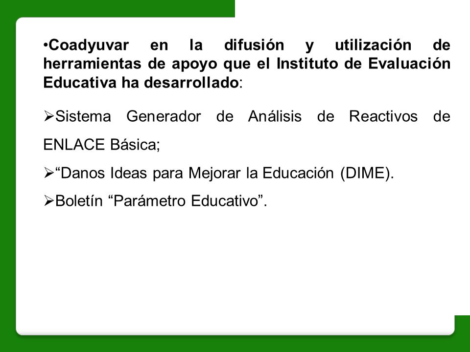 Coadyuvar en la difusión y utilización de herramientas de apoyo que el Instituto de Evaluación Educativa ha desarrollado: