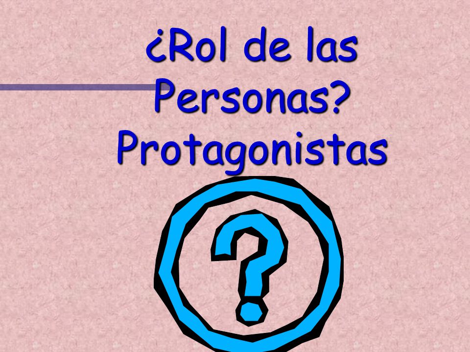 ¿Rol de las Personas Protagonistas