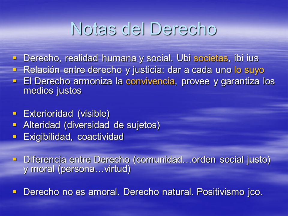 Notas del Derecho Derecho, realidad humana y social. Ubi societas, ibi ius. Relación entre derecho y justicia: dar a cada uno lo suyo.