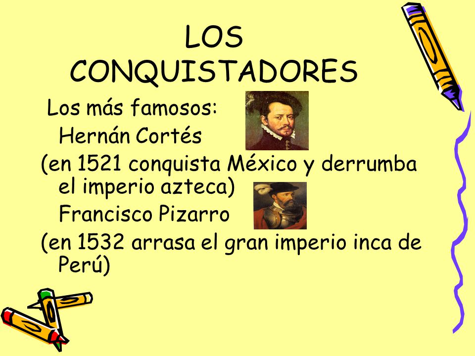 LOS CONQUISTADORES Los más famosos: Hernán Cortés