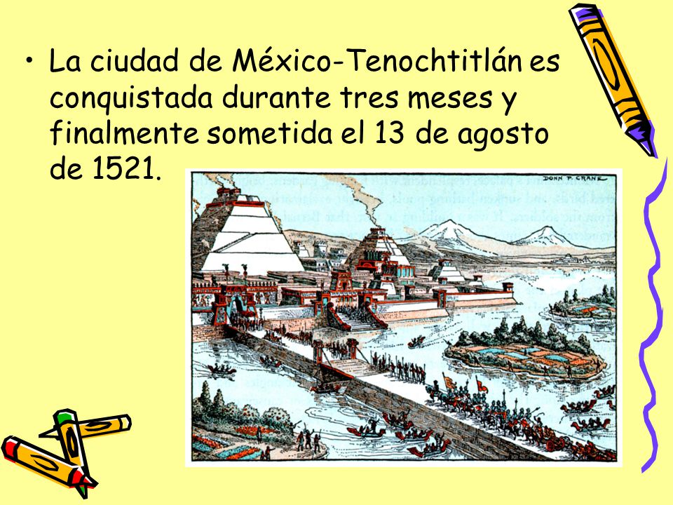 La ciudad de México-Tenochtitlán es conquistada durante tres meses y finalmente sometida el 13 de agosto de 1521.