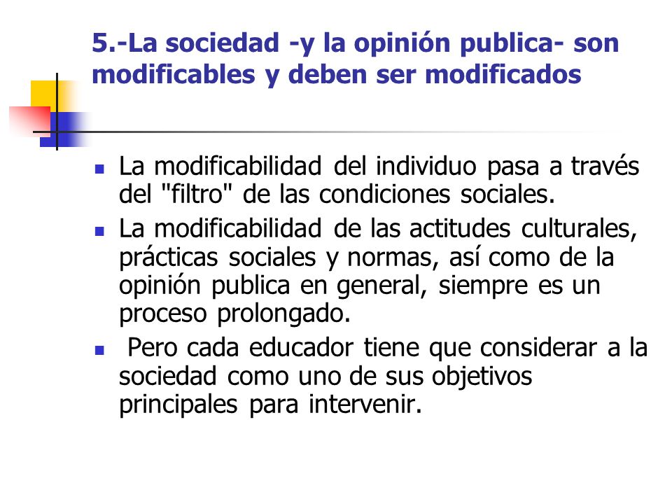 5.-La sociedad -y la opinión publica- son modificables y deben ser modificados