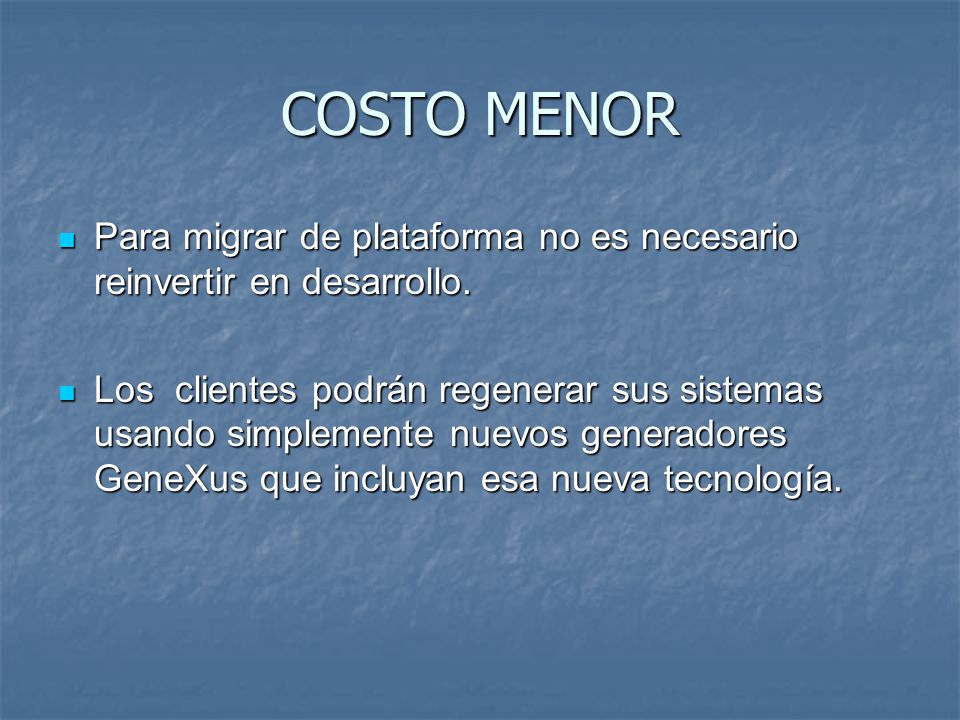 COSTO MENOR Para migrar de plataforma no es necesario reinvertir en desarrollo.