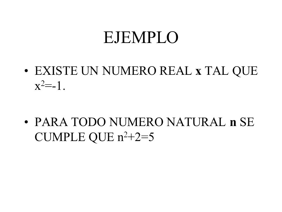 EJEMPLO EXISTE UN NUMERO REAL x TAL QUE x2=-1.