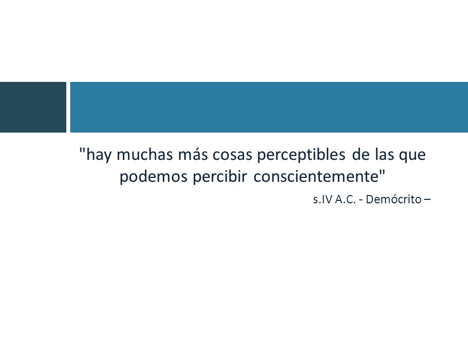 hay muchas más cosas perceptibles de las que podemos percibir conscientemente