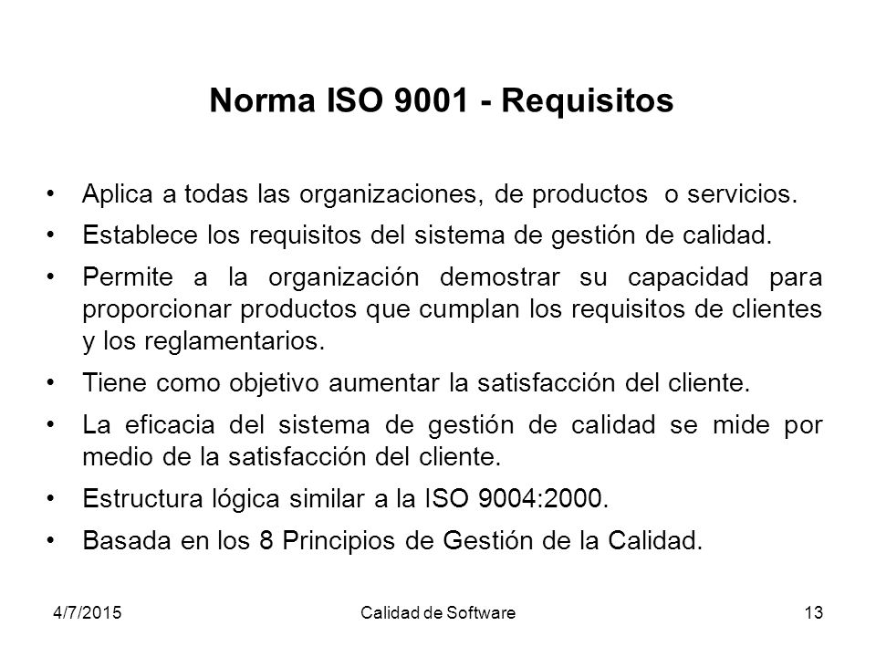 Norma ISO Requisitos Aplica a todas las organizaciones, de productos o servicios.