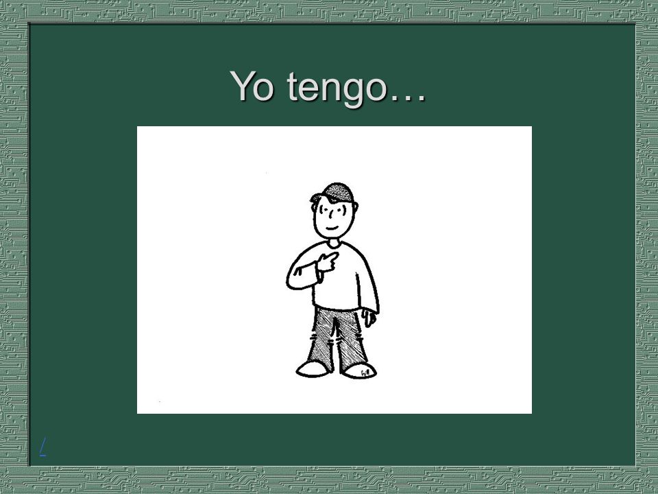 Yo tengo… /