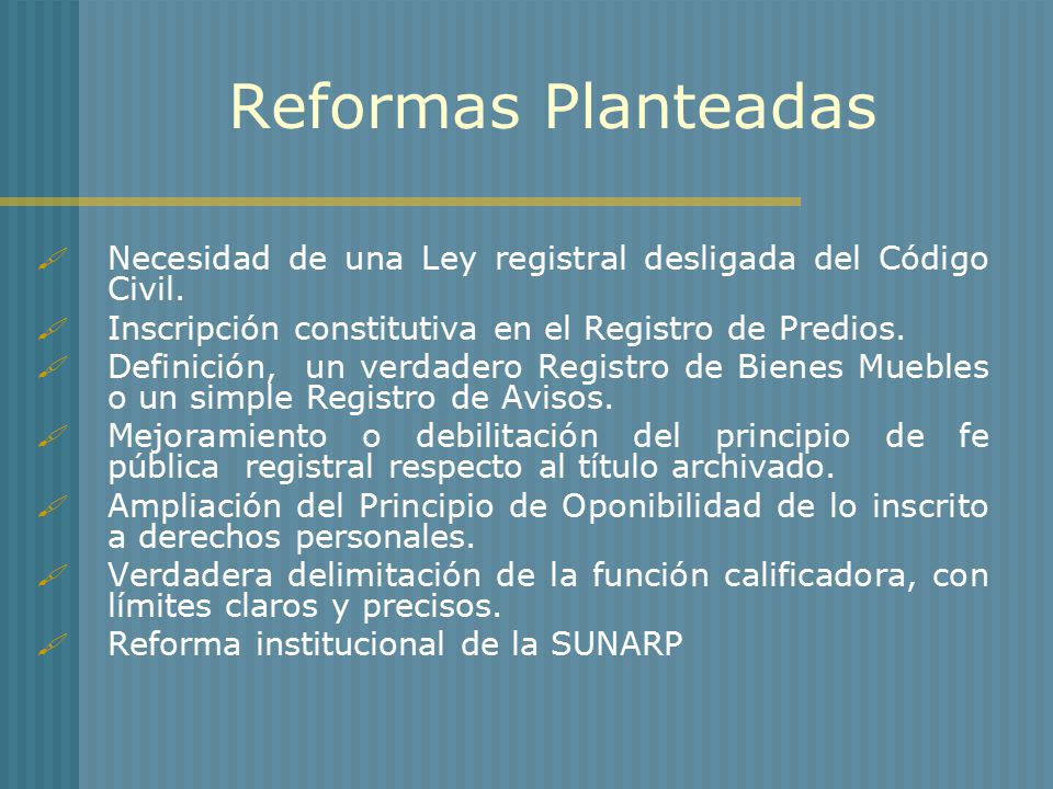 Reformas Planteadas Necesidad de una Ley registral desligada del Código Civil. Inscripción constitutiva en el Registro de Predios.