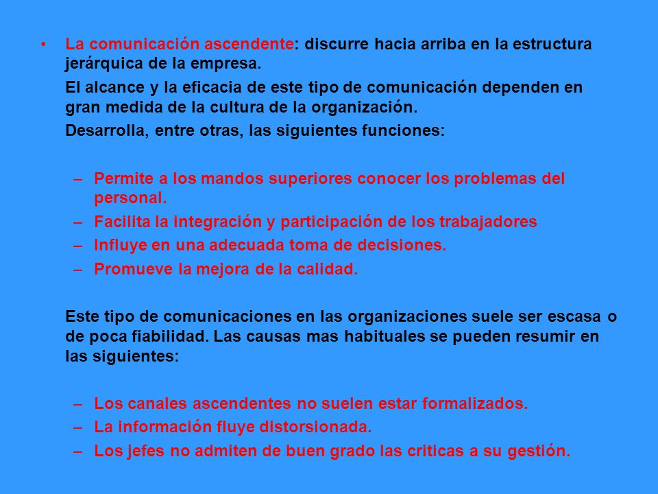 La comunicación ascendente: discurre hacia arriba en la estructura jerárquica de la empresa.