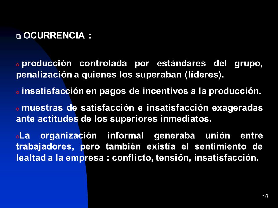 OCURRENCIA : producción controlada por estándares del grupo, penalización a quienes los superaban (líderes).