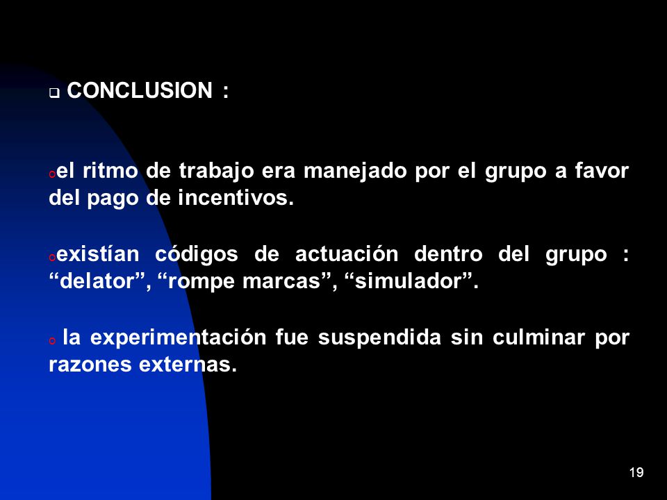 CONCLUSION : el ritmo de trabajo era manejado por el grupo a favor del pago de incentivos.