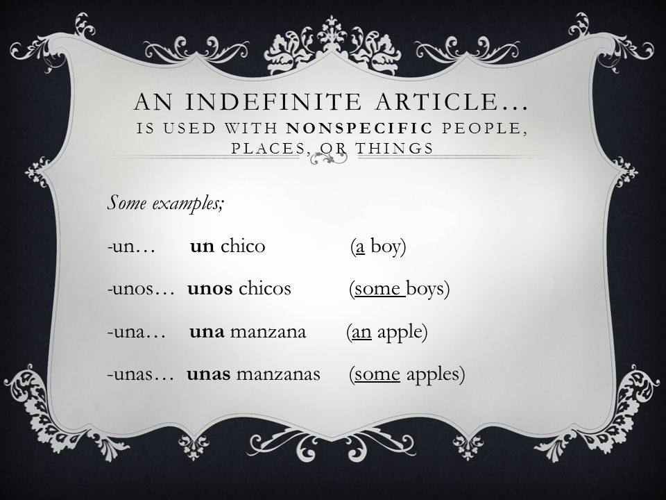 An indefinite article… is used with nonspecific people, places, or things