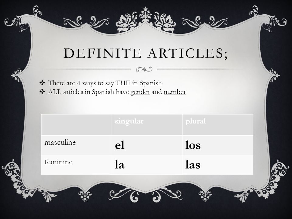 Definite articles; el los la las singular plural masculine feminine