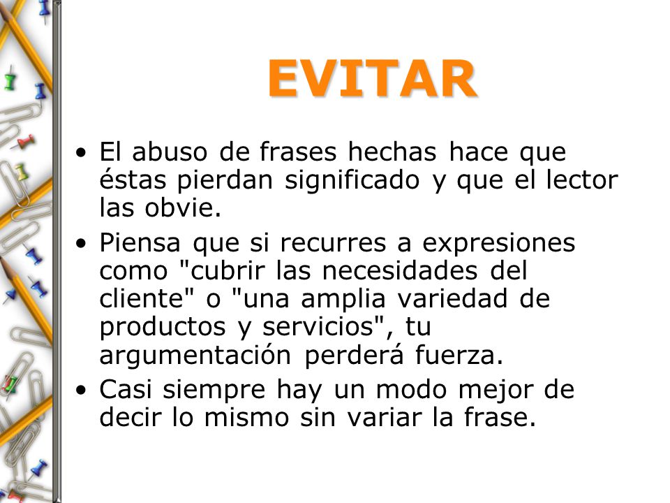 EVITAR El abuso de frases hechas hace que éstas pierdan significado y que el lector las obvie.
