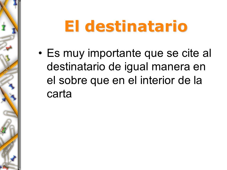 El destinatario Es muy importante que se cite al destinatario de igual manera en el sobre que en el interior de la carta.