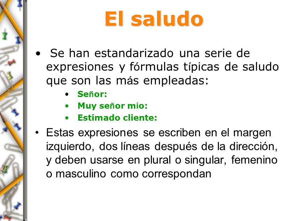 El saludo Se han estandarizado una serie de expresiones y fórmulas típicas de saludo que son las más empleadas: