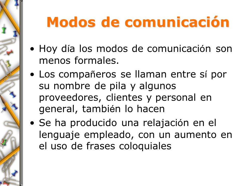 Modos de comunicación Hoy día los modos de comunicación son menos formales.