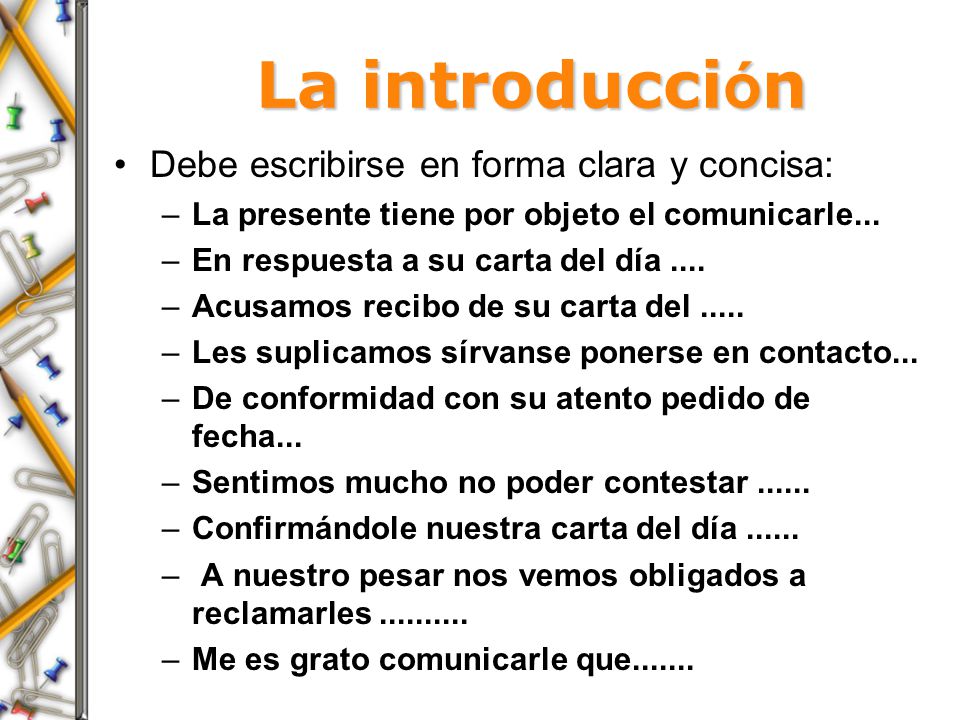 La introducción Debe escribirse en forma clara y concisa: