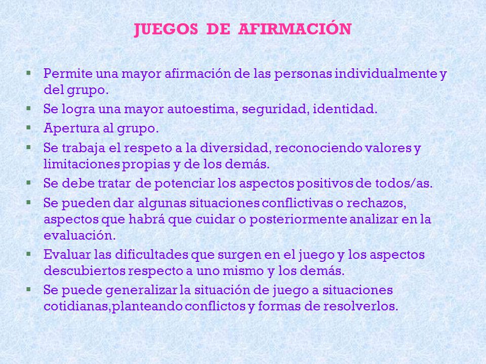 JUEGOS DE AFIRMACIÓN Permite una mayor afirmación de las personas individualmente y del grupo.