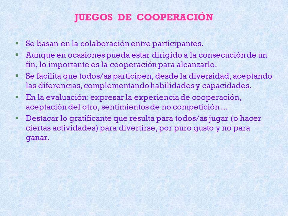 JUEGOS DE COOPERACIÓN Se basan en la colaboración entre participantes.