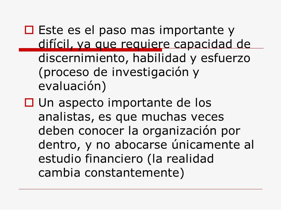 Este es el paso mas importante y difícil, ya que requiere capacidad de discernimiento, habilidad y esfuerzo (proceso de investigación y evaluación)