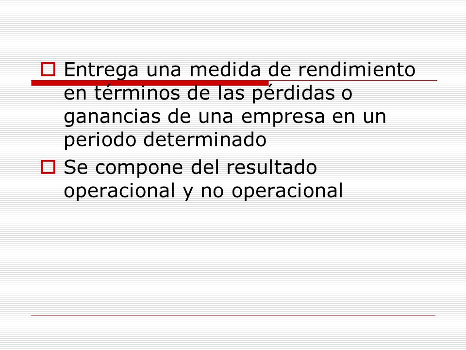 Entrega una medida de rendimiento en términos de las pérdidas o ganancias de una empresa en un periodo determinado