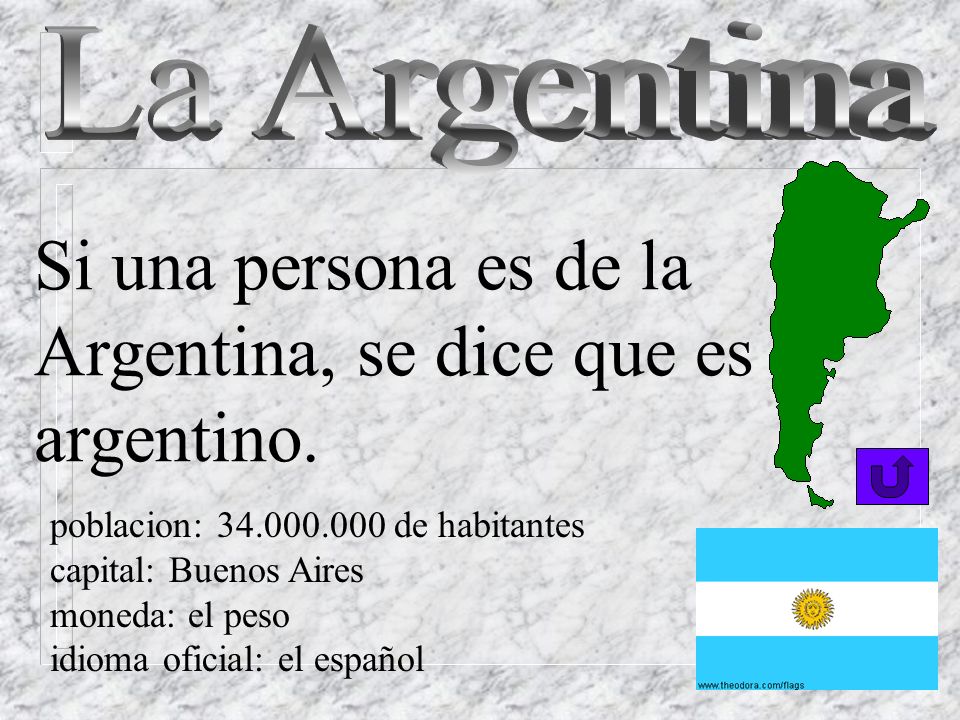 La Argentina Si una persona es de la Argentina, se dice que es argentino. poblacion: de habitantes.
