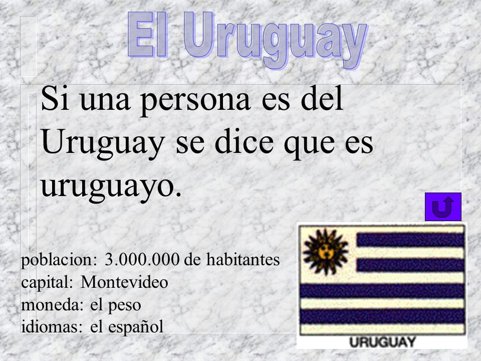 El Uruguay Si una persona es del Uruguay se dice que es uruguayo.