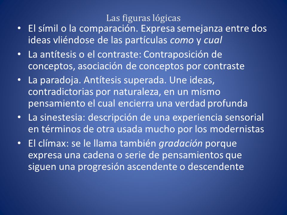 Las figuras lógicas El símil o la comparación. Expresa semejanza entre dos ideas vliéndose de las partículas como y cual.