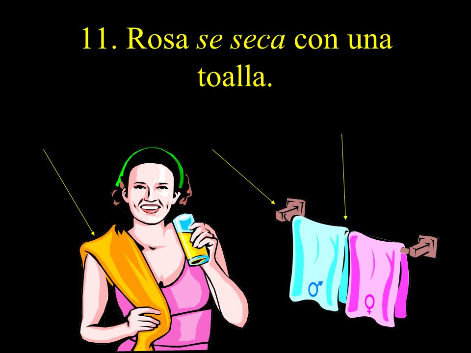 11. Rosa se seca con una toalla.