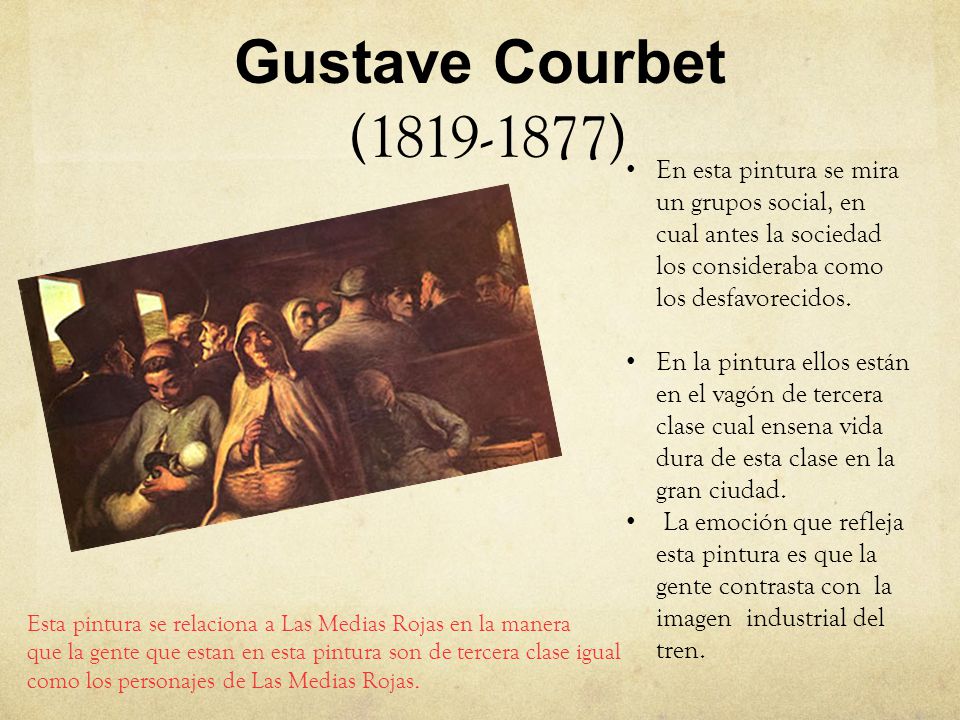 Gustave Courbet ( ) En esta pintura se mira un grupos social, en cual antes la sociedad los consideraba como los desfavorecidos.