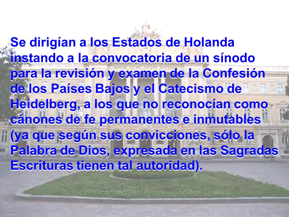 Se dirigían a los Estados de Holanda instando a la convocatoria de un sínodo para la revisión y examen de la Confesión de los Países Bajos y el Catecismo de Heidelberg, a los que no reconocían como cánones de fe permanentes e inmutables (ya que según sus convicciones, sólo la Palabra de Dios, expresada en las Sagradas Escrituras tienen tal autoridad).