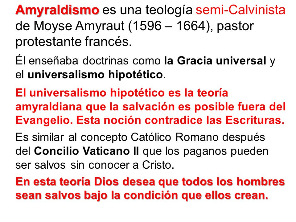 Amyraldismo es una teología semi-Calvinista de Moyse Amyraut (1596 – 1664), pastor protestante francés.