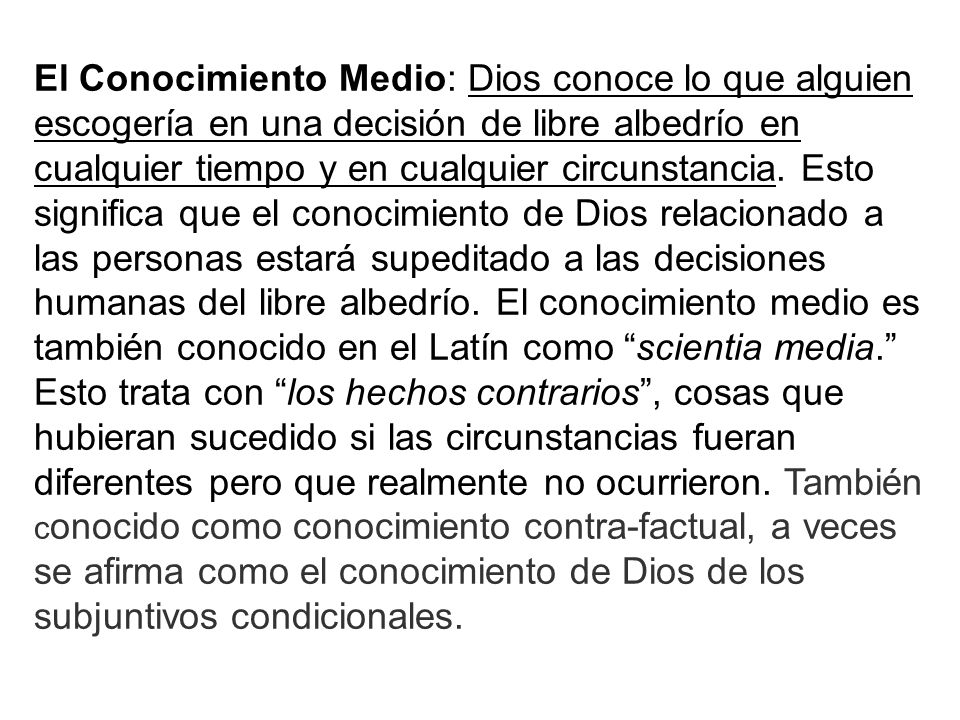 El Conocimiento Medio: Dios conoce lo que alguien escogería en una decisión de libre albedrío en cualquier tiempo y en cualquier circunstancia.