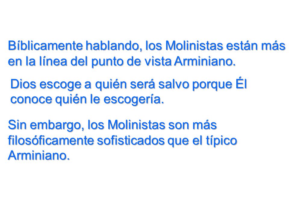 Bíblicamente hablando, los Molinistas están más en la línea del punto de vista Arminiano.