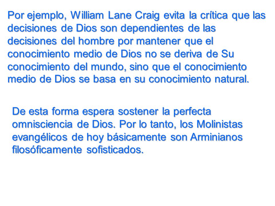 Por ejemplo, William Lane Craig evita la crítica que las decisiones de Dios son dependientes de las decisiones del hombre por mantener que el conocimiento medio de Dios no se deriva de Su conocimiento del mundo, sino que el conocimiento medio de Dios se basa en su conocimiento natural.