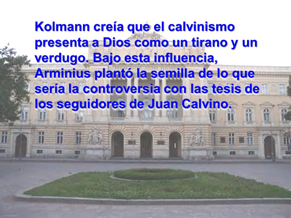 Kolmann creía que el calvinismo presenta a Dios como un tirano y un verdugo.