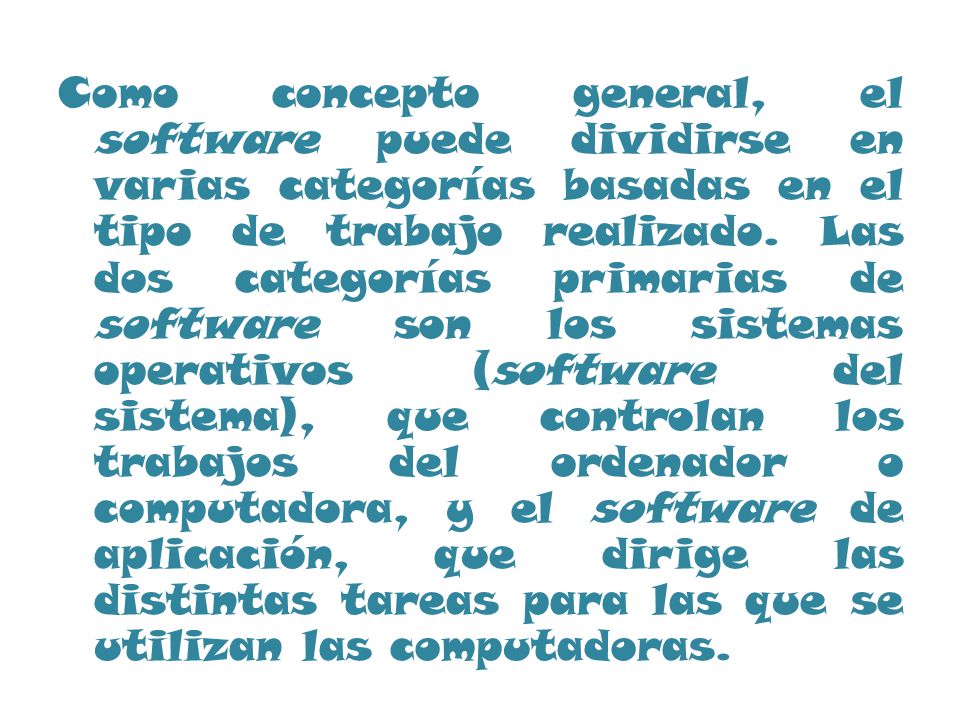 Como concepto general, el software puede dividirse en varias categorías basadas en el tipo de trabajo realizado.