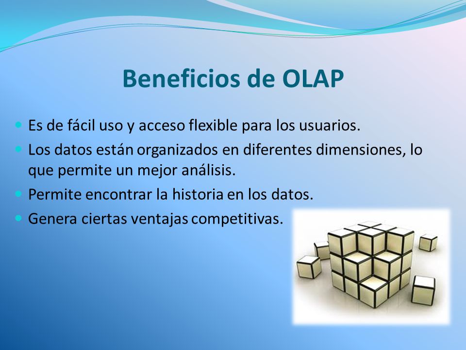 Beneficios de OLAP Es de fácil uso y acceso flexible para los usuarios.